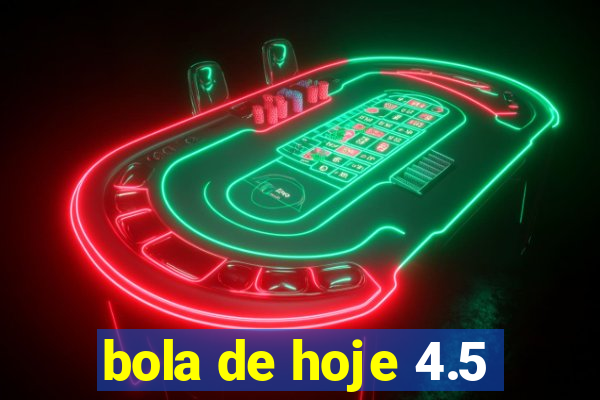 bola de hoje 4.5